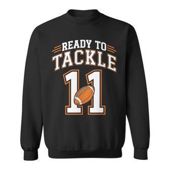 11Th Birthday Football Lover 11 Year Old Ready To Tackle 11 Sweatshirt - Thegiftio UK