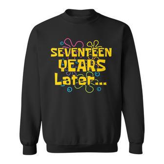 17 Years Later 17 Years Old 17Th Birthday Party Meme Sweatshirt - Thegiftio UK