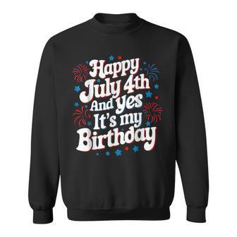 4Th Of July Birthday Happy July 4Th And Yes It's My Birthday Sweatshirt - Thegiftio UK