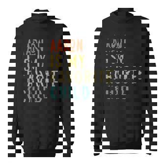 Aaron Is My Favorite Child From Son Father's Day Sweatshirt - Thegiftio UK