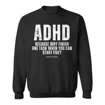Adhd Because Why Finish One Task When You Can Start Five Sweatshirt - Thegiftio