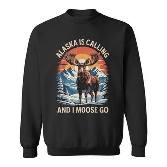 Alaska Is Calling And I Moose Go Sweatshirt - Thegiftio UK