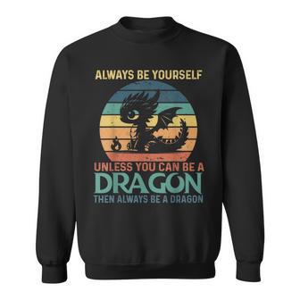 Always Be Yourself Unless You Can Be A Dragon Vintage Sweatshirt - Thegiftio