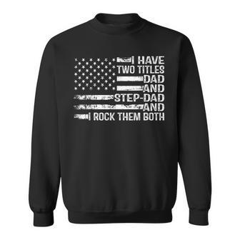 American Flag I Have Two Titles Dad And Stepdad Father's Day Sweatshirt - Thegiftio UK