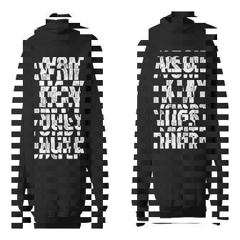 Awesome Like My Youngest Daughter Dad Fathers Day Sweatshirt - Monsterry