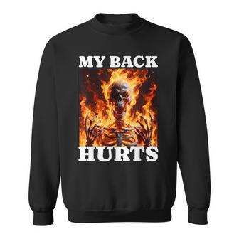 My Back Hurts Skeleton Meme Spinal Surgery Recovey Sweatshirt - Thegiftio UK
