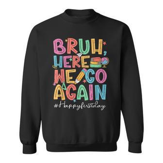 Back To School First Day Of School Bruh Here We Go Again Bro Sweatshirt - Thegiftio UK