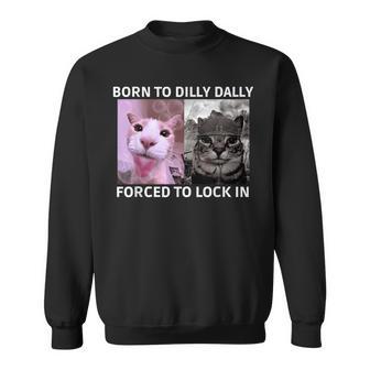 Born To Dilly Dally Forced To Lock In Cat Meme Sweatshirt - Thegiftio UK