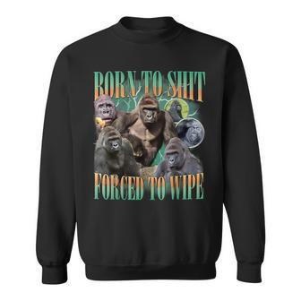 Born To Shit Forced To Wipe Gorilla Meme Graphic Sweatshirt - Thegiftio UK