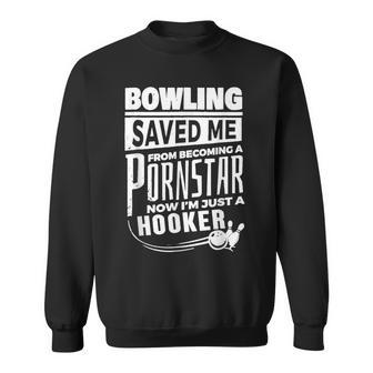 Bowling Saved Me From Becoming A Pornstar Saying Quote Sweatshirt - Thegiftio UK