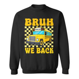 Bruh We Back School Bus Driver Students Back To School Sweatshirt - Thegiftio UK