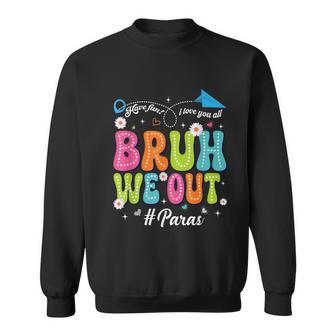 Bruh We Out Paras Paraprofessional Happy Last Day Of School Sweatshirt - Thegiftio UK