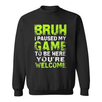 Bruh I Paused My Game To Be Here Gaming Gamer Video Game Boy Sweatshirt - Thegiftio UK