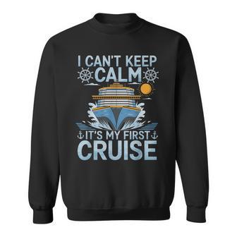 I Can't Keep Calm It's My First Cruise Sailing Cruising Sweatshirt - Thegiftio UK