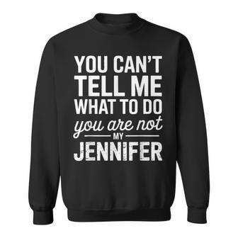 You Can't Tell Me What To Do You Are Not My Jennifer Sweatshirt - Thegiftio UK