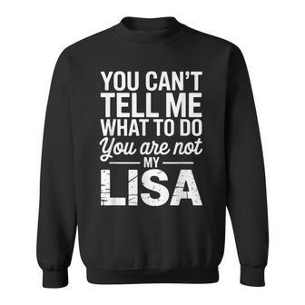 You Can't Tell Me What To Do You Are Not My Lisa Sweatshirt - Thegiftio UK