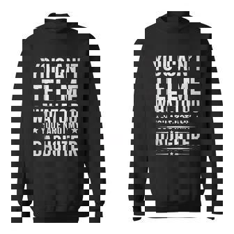 You Can't Tell Me What To Do You're Not My Daughter Dad Sweatshirt - Thegiftio