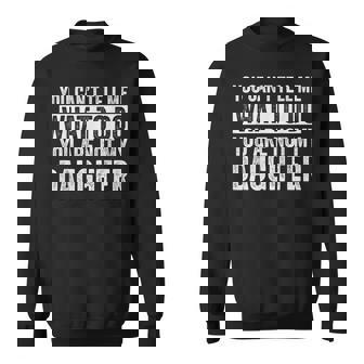 You Can't Tell Me What To Do You're Not My Daughter Dad Sweatshirt - Monsterry