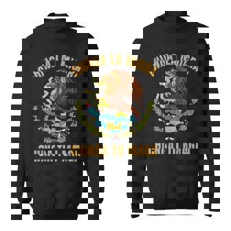 Chinga La Migra Chinga Tu Maga Mexican Immigrant Right Sweatshirt | Mazezy