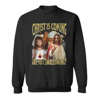 Christ Is Coming Are You Swallowing Offensive Jesus Sweatshirt - Thegiftio UK