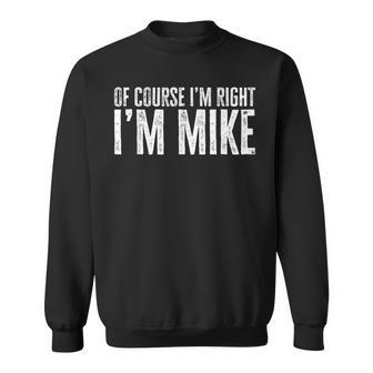 Of Course I'm Right I'm Mike Sweatshirt - Thegiftio UK