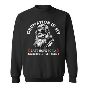 Cremation Is My Last Hope For A Smoking Hot Body On Back Sweatshirt - Thegiftio UK