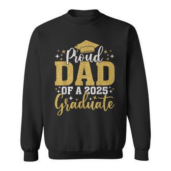 Dad Senior 2025 Proud Dad Of A Class Of 2025 Graduate Sweatshirt - Thegiftio