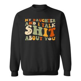 My Daughter Andi Talk Shit About You Matching Sweatshirt - Thegiftio UK