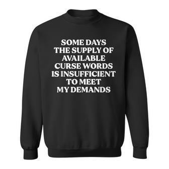 Some Days The Supply Of Available Curse Words Sweatshirt - Thegiftio UK