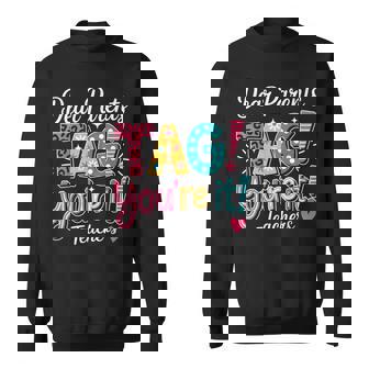 Dear Parents Tag Your It Teachers Last Day Of School Sweatshirt | Mazezy