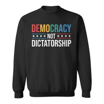 Democracy Not Dictatorship Promoting Democracy Political Sweatshirt - Thegiftio UK