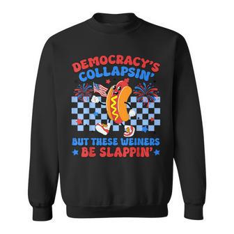 Democracy's Collapsin' But These Weiners Be Slappin Hotdogs Sweatshirt - Thegiftio UK