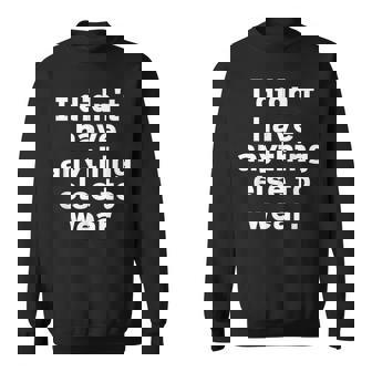 I Didn't Have Anything Else To Wear 他に着る服がなかった 英語 文字入り おもしろ スウェットシャツ - Kawaiitshirt