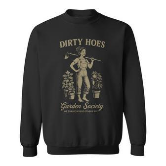 Dirty Hoes Garden Society We Thrive Where Others Wilt Sweatshirt - Thegiftio UK