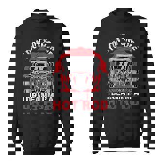 I Don'tnore I Dream I'm A Hot Rod クラシックカー 米国車 ホットロッド スウェットシャツ - Kawaiitshirt