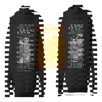 You Don’T Stop Hiking When You Get Old Adventure Lover Sweatshirt - Thegiftio