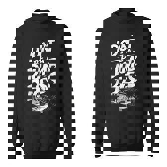 Don’T Be A Dumb Bass Fishing Lover スウェットシャツ - Kawaiitshirt