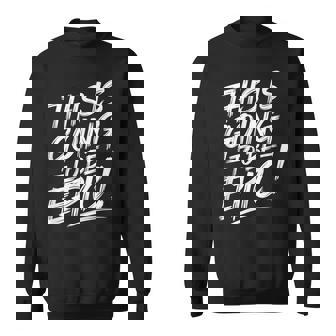 Epic Motivational Quote This Is Going To Be Epic Sweatshirt - Thegiftio