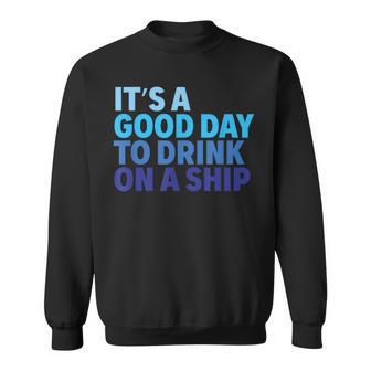 Es Ist Ein Guter Tag Um Auf Einemchiff Zu Trinken Sweatshirt - Geschenkecke
