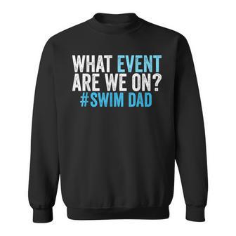 What Event Are We On Swim Dad Swimmer Father Swimming Sweatshirt - Thegiftio UK
