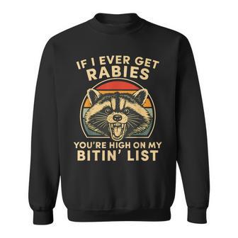 If I Ever Get Rabies You’Re High On My Bitin’ List Raccoon Sweatshirt - Thegiftio UK