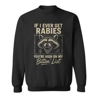 If I Ever Get Rabies You're High On My Bitin List Rabies Sweatshirt - Thegiftio UK