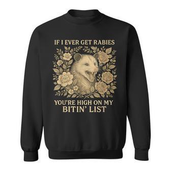 If I Ever Get Rabies You're High On My Biting List Opossum Sweatshirt - Thegiftio UK