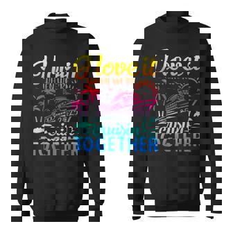 Family Cruise 2025 I Love It When We're Cruisin' Together Sweatshirt - Monsterry
