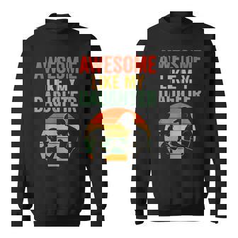 Fathers Day Awesome Like My Daughter Dad Sweatshirt - Monsterry
