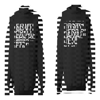 Fathers Day Dads With Beards Are Better Daddy Papa Sweatshirt - Thegiftio