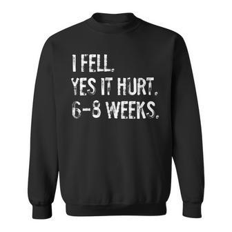 I Fell Yes It Hurt 6-8 Weeks Broken Arm Hand Wrist Sweatshirt - Thegiftio UK