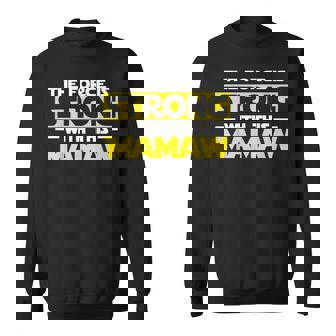 The Force Is Strong With This My Mamaw Sweatshirt | Mazezy