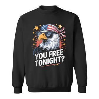 You Free Tonight 4Th Of July Independence Day Sweatshirt - Thegiftio UK