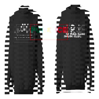 Fuck Ice No Human Is Illegal Sweatshirt | Mazezy